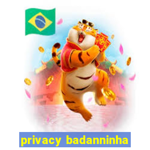 privacy badanninha